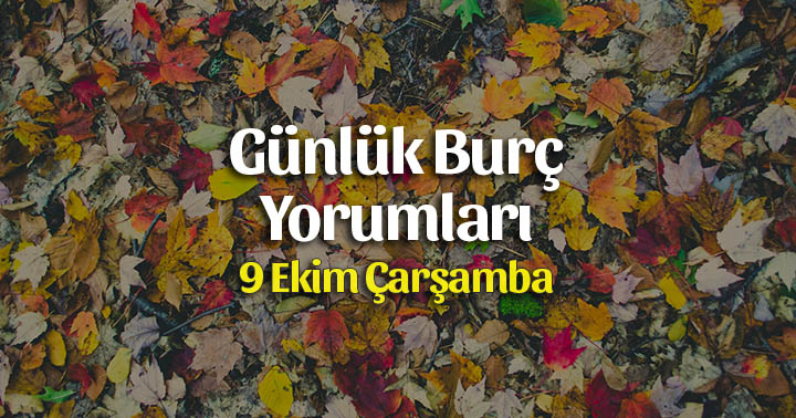 9 Ekim 2019 Günlük Burç Yorumları