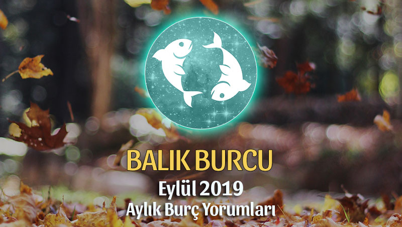 Balık Burcu Eylül 2019 Yorumu