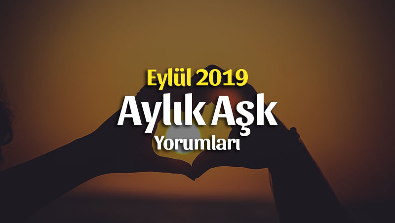 Burçlar Eylül 2019 Aylık Aşk Yorumları