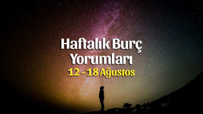 Haftalık Burç Yorumları 12 – 18 Ağustos