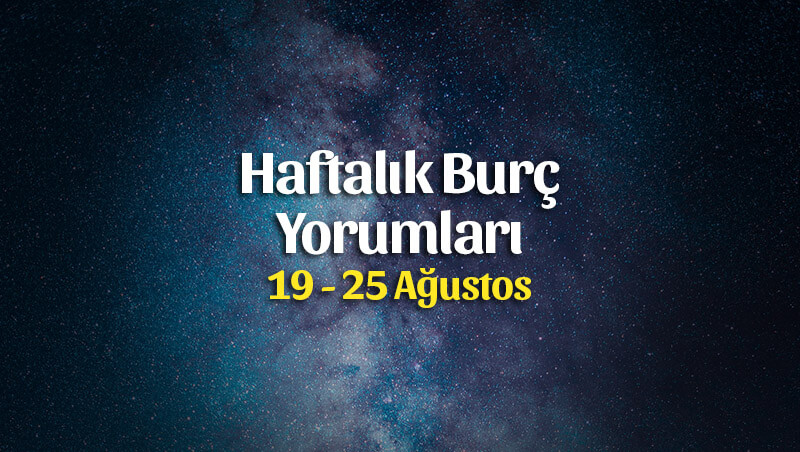 Haftalık Burç Yorumları 19 – 25 Ağustos