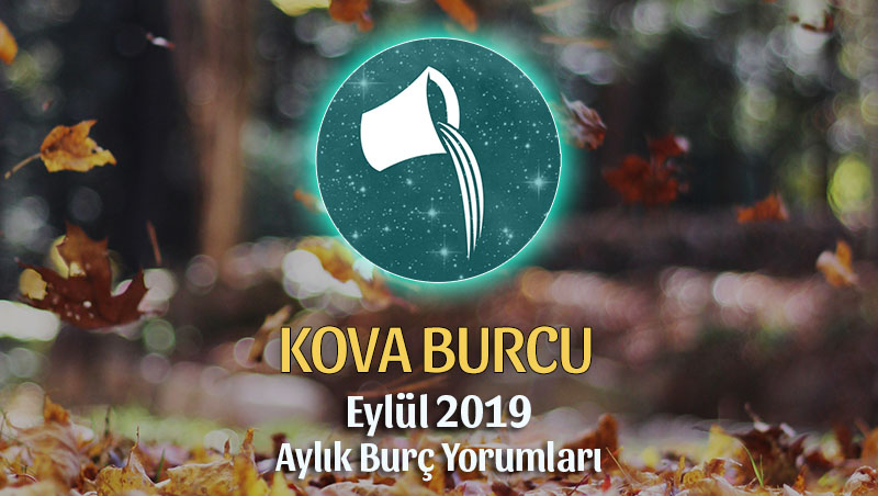 Kova Burcu Eylül 2019 Yorumu