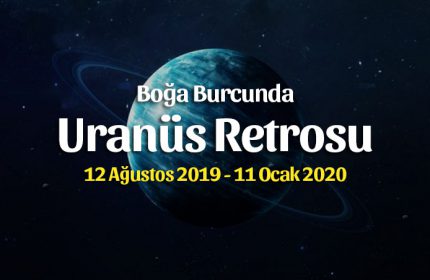 Uranüs Retrosu Boğa Burcunda 12 Ağustos – 11 Ocak