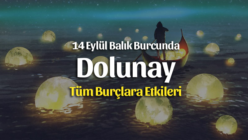 Dolunay Balık Burcunda Burçlara Etkileri 14 Eylül 2019