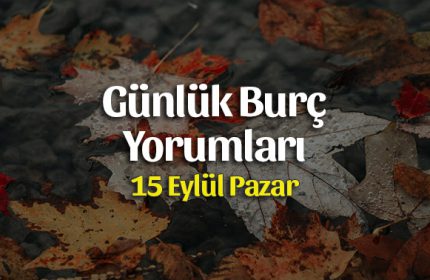 15 Eylül 2019 Günlük Burç Yorumları