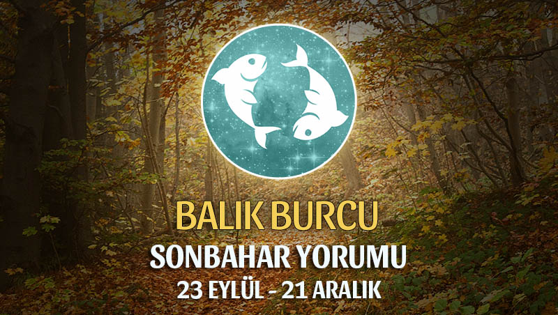 Balık Burcu 2019 Sonbahar Yorumu