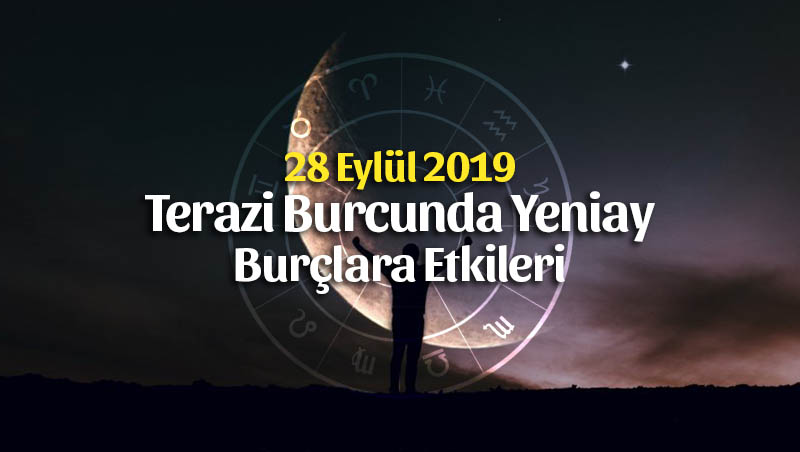 28 Eylül 2019 Terazi Burcunda Yeniay Burçlara Etkileri