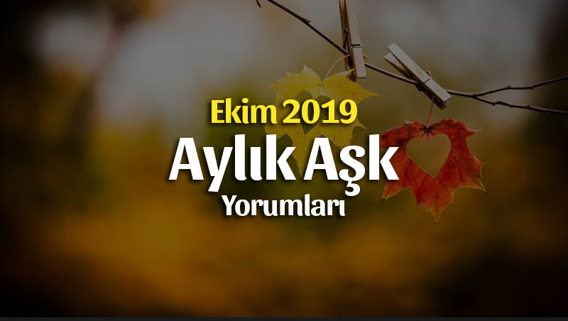 Burçlar Ekim 2019 Aylık Aşk Yorumları