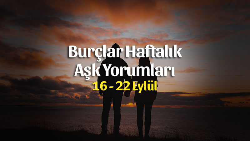 Burçlar Haftalık Aşk Yorumları 16 – 22 Eylül