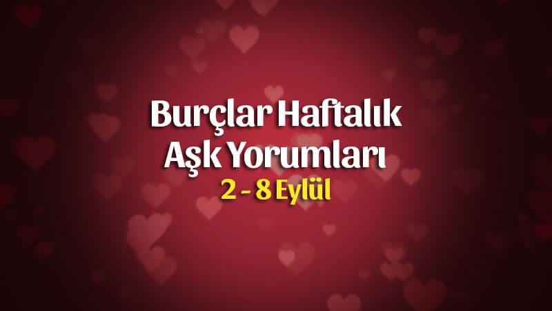 Burçlar Haftalık Aşk Yorumları 2 – 8 Eylül