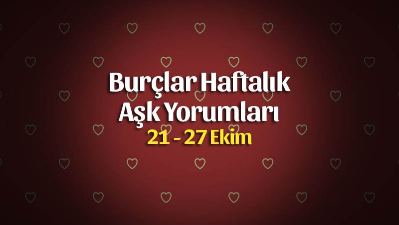 Burçlar Haftalık Aşk Yorumları 21 – 27 Ekim