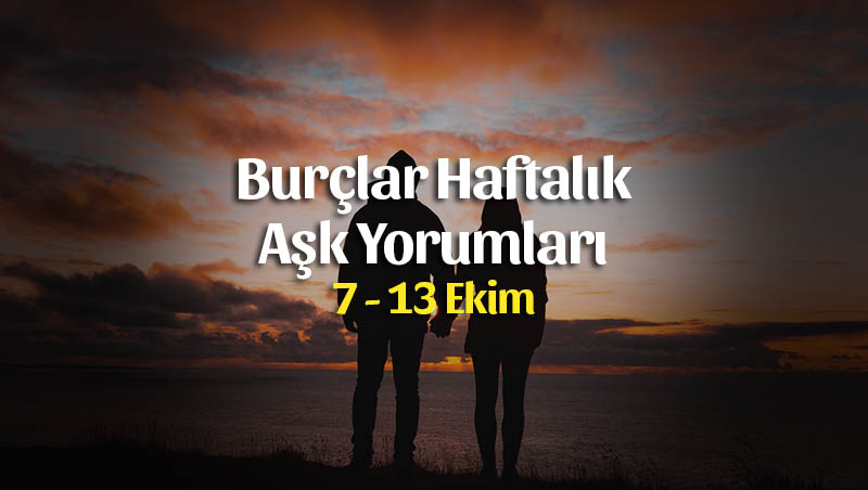 Burçlar Haftalık Aşk Yorumları 7 – 13 Ekim