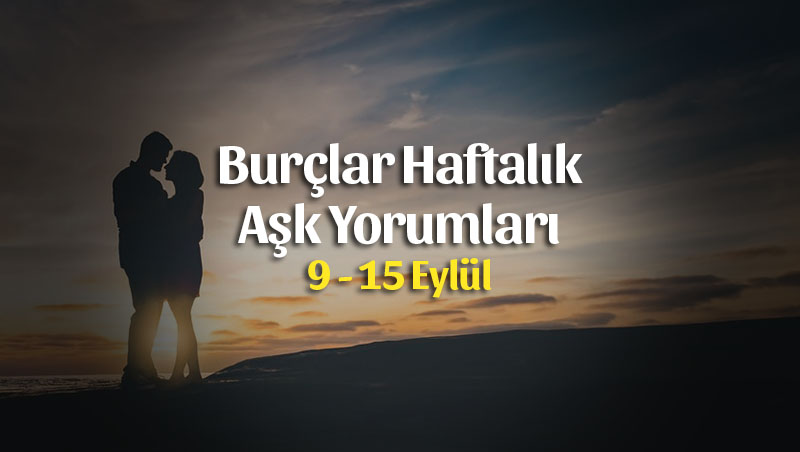 Burçlar Haftalık Aşk Yorumları 9 – 15 Eylül