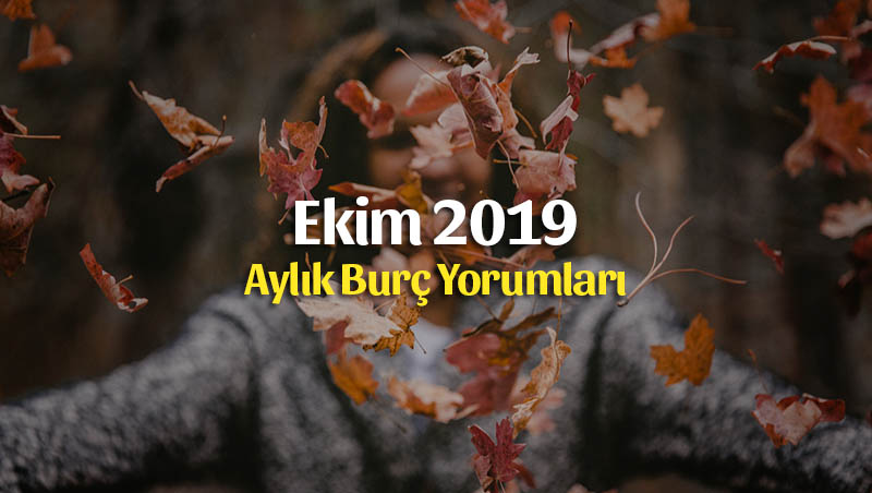 Ekim 2019 Aylık Burç Yorumları