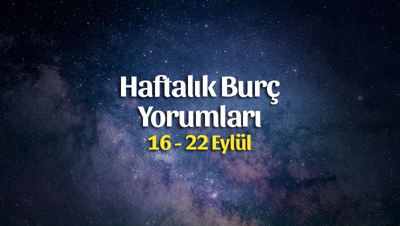 Haftalık Burç Yorumları 16 – 22 Eylül