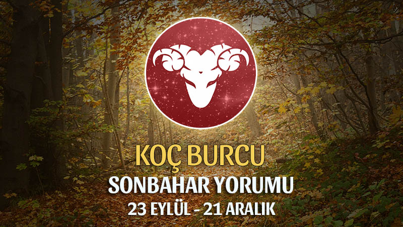 Koç Burcu 2019 Sonbahar Yorumu