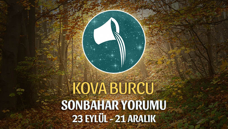 Kova Burcu 2019 Sonbahar Yorumu