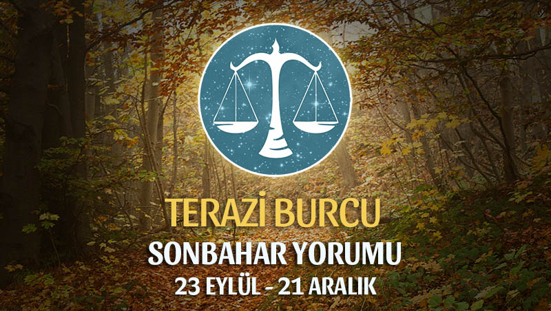 Terazi Burcu 2019 Sonbahar Yorumu