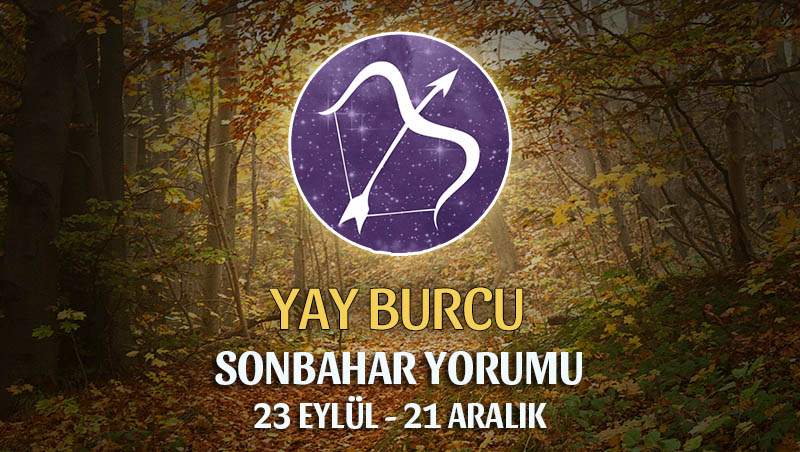 Yay Burcu 2019 Sonbahar Yorumu