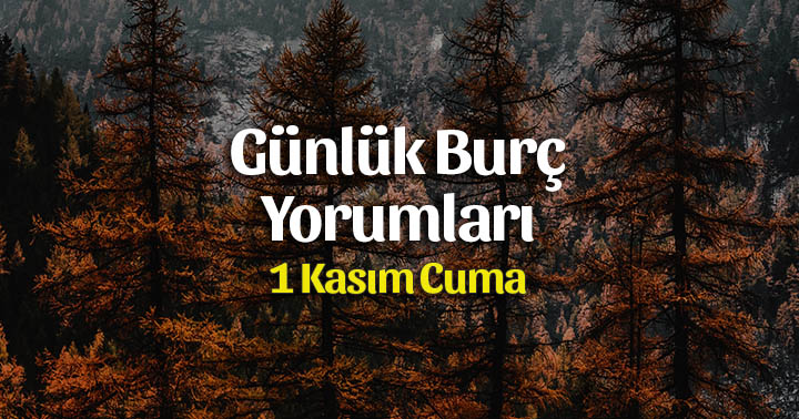 1 Kasım 2019 Günlük Burç Yorumları