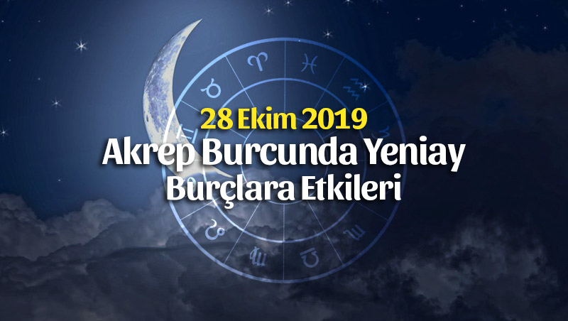 Akrep Burcunda Yeniay Burçlara Etkileri 28 Ekim 2019