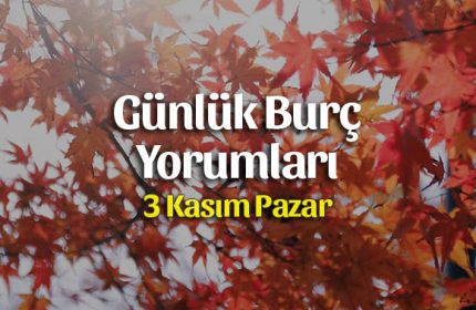 3 Kasım 2019 Günlük Burç Yorumları