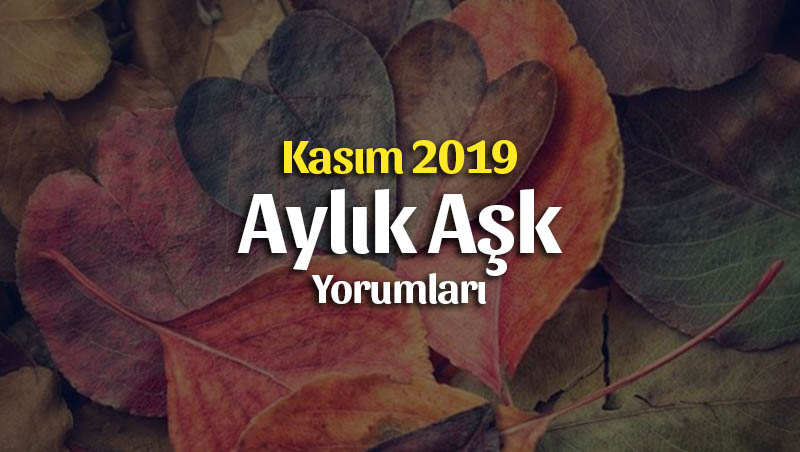 Burçlar Kasım 2019 Aylık Aşk Yorumları