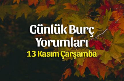 13 Kasım 2019 Günlük Burç Yorumları