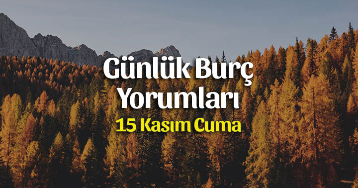 15 Kasım 2019 Günlük Burç Yorumları