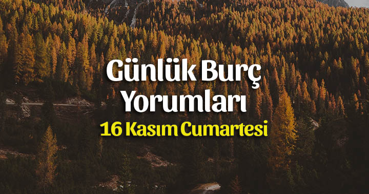 16 Kasım 2019 Günlük Burç Yorumları