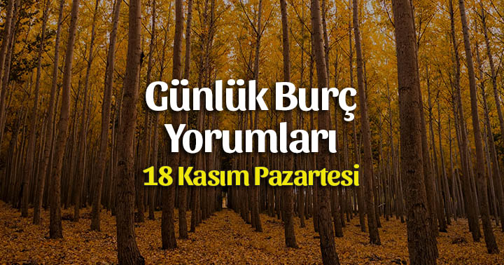 18 Kasım 2019 Günlük Burç Yorumları