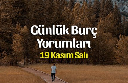 19 Kasım 2019 Günlük Burç Yorumları