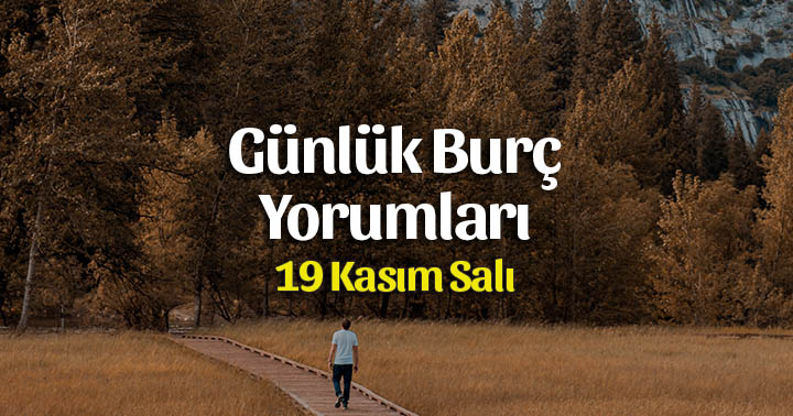 19 Kasım 2019 Günlük Burç Yorumları