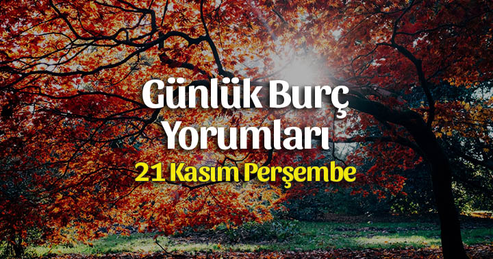 21 Kasım 2019 Günlük Burç Yorumları