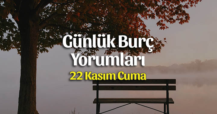 22 Kasım 2019 Günlük Burç Yorumları