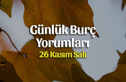 26 Kasım 2019 Günlük Burç Yorumları
