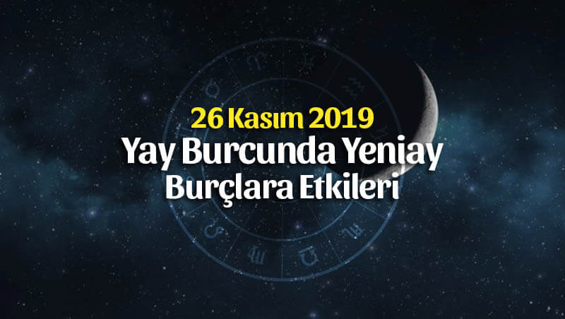 26 Kasım 2019 Yay Burcunda Yeniay Burçlara Etkileri