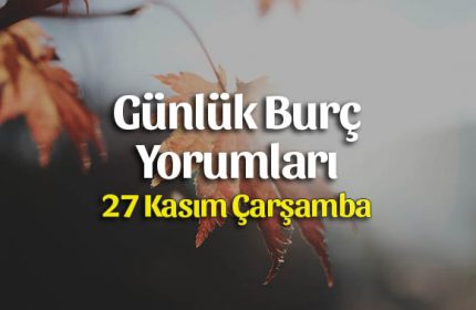 27 Kasım 2019 Günlük Burç Yorumları