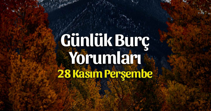 28 Kasım 2019 Günlük Burç Yorumları