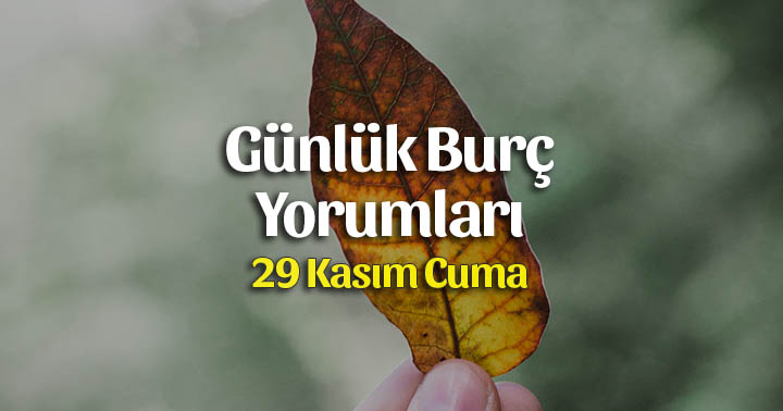 29 Kasım 2019 Günlük Burç Yorumları