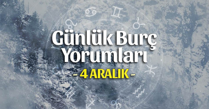 4 Aralık 2021 Günlük Burç Yorumları