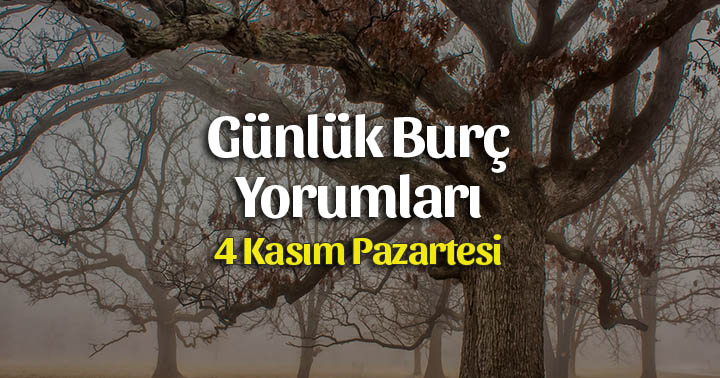 4 Kasım 2019 Günlük Burç Yorumları