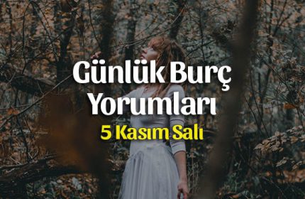 5 Kasım 2019 Günlük Burç Yorumları