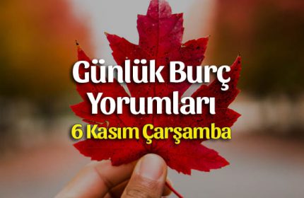6 Kasım 2019 Günlük Burç Yorumları