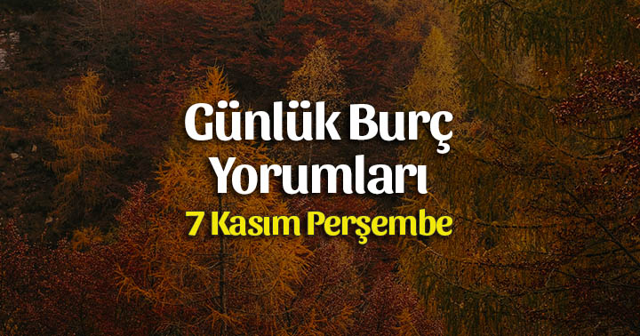 7 Kasım 2019 Günlük Burç Yorumları