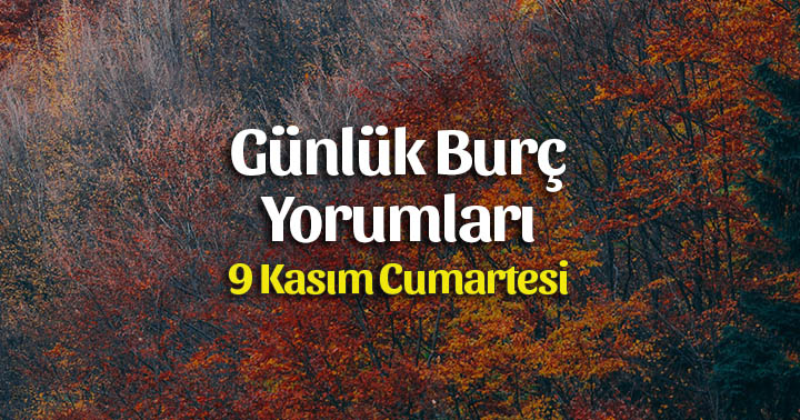 9 Kasım 2019 Günlük Burç Yorumları