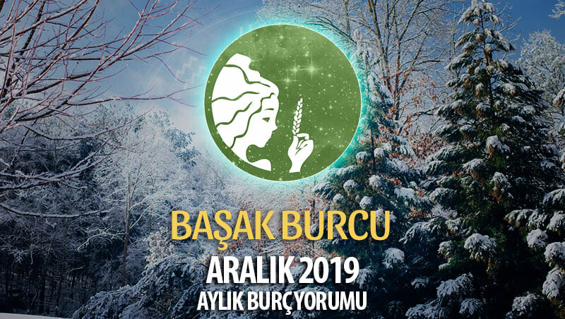 Başak Burcu Aralık 2019 Yorumu