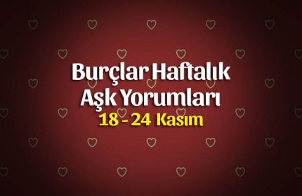 Burçlar Haftalık Aşk Yorumları 18 – 24 Kasım