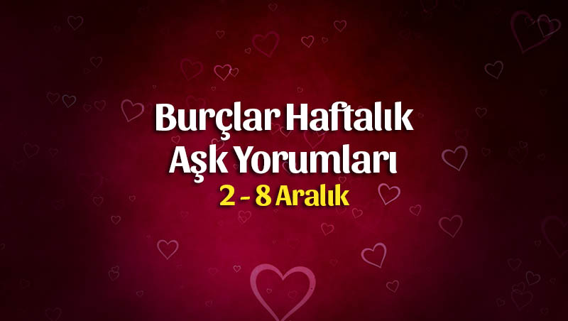 Burçlar Haftalık Aşk Yorumları 2 – 8 Aralık