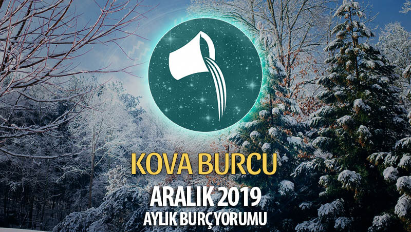 Kova Burcu Aralık 2019 Yorumu